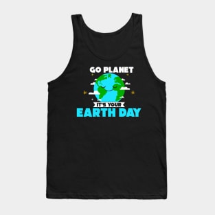 Cute Go Planet It's Your Earth Day Funny Pun Tank Top